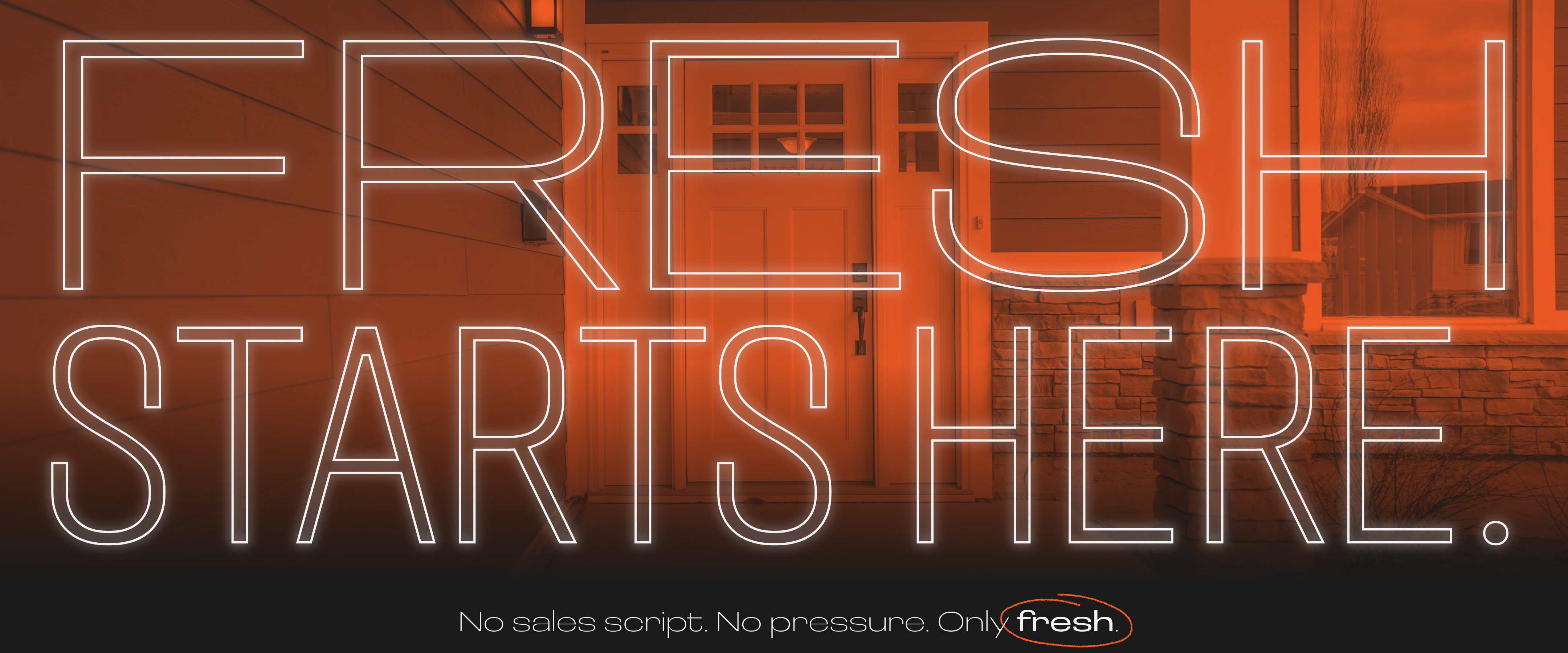 FRESH STARTS HERE. No sales script. No pressure. Only fresh.